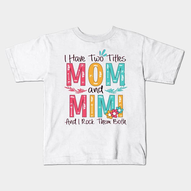 I Have Two Titles Mom And Mimi Kids T-Shirt by heryes store